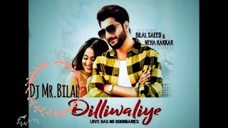 Dilliwaliye full song lyrics-Bass Boosted-Bilal Saeed-Neha Kakkar-DJ Mr.Bilal
