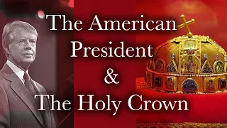 The HOLY CROWN of HUNGARY & The AMERICAN PRESIDENT