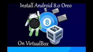 How to Install Android 8.0 Oreo on Virtualbox in Windows PC?