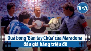 Quả bóng ‘Bàn tay Chúa’ của Maradona đấu giá hàng triệu đô | VOA Tiếng Việt