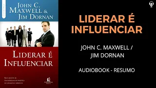 Liderar é Influenciar - John C. Maxwell - Jim Dornan - Audiobook [RESUMO]