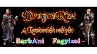 Dragonrise - BarbAni & FagyiZol a Katakombák mélyén