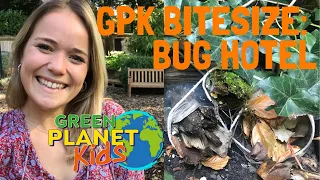 GREEN PLANET KIDS BITESIZE | BUG HOTEL