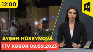 İTV Xəbər | 09.09.2023 | 12:00