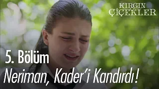 Neriman, Kader’i kandırdı! - Kırgın Çiçekler 5. Bölüm