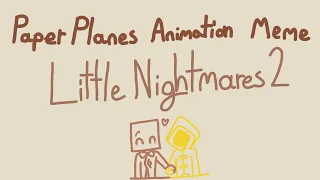 Paper Planes // Animation Meme // Little Nightmares 2