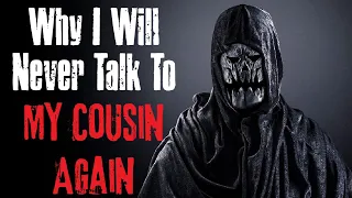 "Why I Will Never Talk To My Cousin Again" Creepypasta Scary Story