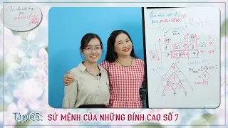 TẬP 65: SỨ MỆNH CỦA NHỮNG ĐỈNH CAO SỐ 7 - GÓC NHÌN CUỘC SỐNG QUA NHÂN SỐ HỌC