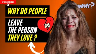 Why Do People Leave The Person They Love ?| Why Do Men Leave Women They Love ?  #quitrelationship