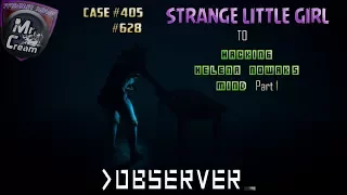 OBSERVER Ep. 2 CASE #405, #628 ""Strange little girl & Hacking Helena Nowak P.1" Only On CreamTV!