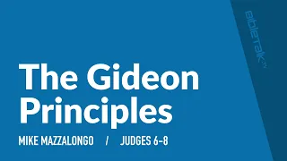 The Gideon Principles (Judges 6-8) – Mike Mazzalongo | BibleTalk.tv