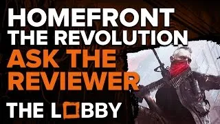 Homefront: The Revolution - Ask The Reviewer - The Lobby