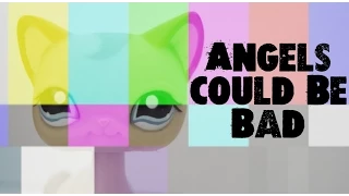 LPS MV - Angels Could Be Bad (Music Video)