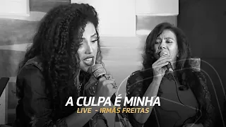 A Culpa é Minha - Irmãs Freitas (Ouriana, Ana Lúcia e Luciana) - Live