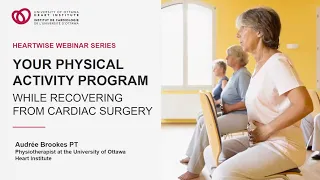 Your Physical Activity Program While Recovering from Cardiac Surgery - Heartwise Webinar Series