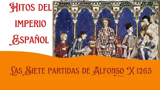 Hitos del Imperio Español: Las Siete Partidas de Alfonso X el sabio (1265)