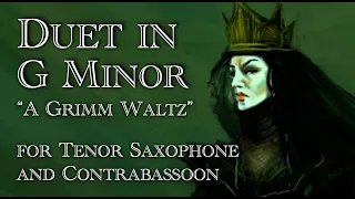 Duet in G Minor (for tenor saxophone and contrabassoon) "A Grimm Waltz"