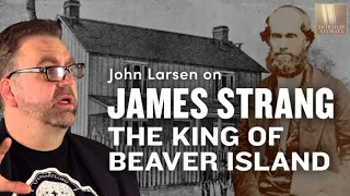 James Strang, King of Beaver Island: John Larsen/Carah Burrell @JohnLarsen1 @nuancehoe | Ep. 1500