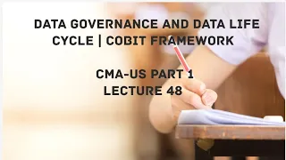 Data Governance | COBIT Framework | Data Life Cycle | CMA (US)-PART 1 Lec 48