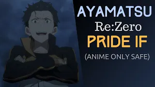 AYAMATSU IF: Re:Zero Pride IF Chapter Side Story Retelling (Anime only safe - skippable spoilers)