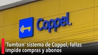 ‘Tumban’ sistema de Coppel; fallas impide compras y abonos