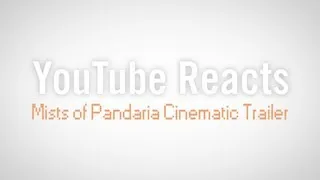 YouTube Reacts to the Mists of Pandaria Cinematic Trailer