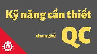 Chia sẻ kinh nghiệm | 6 kỹ năng và kiến thức không thể thiếu của một nhân viên QC