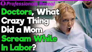 Doctors, What Are the Funniest Things Moms Screamed While Giving Birth? | Professionals' Stories #42