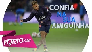 Neymar Jr - Confia Na Tua Amiguinha (MC Don Juan)