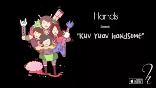 Kuv Yuav Handsome - Hands [Official Audio]