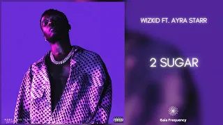 Wizkid - 2 Sugar (feat. Ayra Starr) (432Hz)