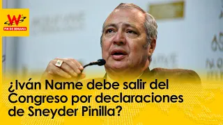 ¿Iván Name debe salir del Congreso por declaraciones de Sneyder Pinilla?