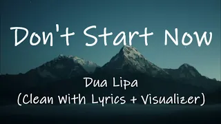 Dua Lipa - Don't Start Now (Clean With Lyrics + Visualizer)