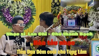 Nhạc sĩ Lan Chi và Chú Thanh Bạch Hoà tấu Nhạc Tiễn đưa đêm cuối chú Tùng Lâm Về nơi cực lạc