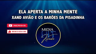 XAND AVIÃO E OS BARÕES DA PISADINHA - ELA APERTA A MINHA MENTE - KARAOKÊ