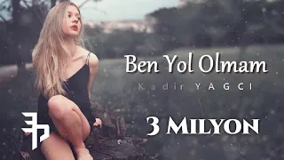 Ben Yol Olmam - Kadir YAGCI Remix