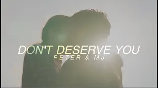Peter & MJ | Don't Deserve You