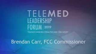 Telemed Leadership Forum 2019 Keynote: FCC's Connected Care Pilot Program