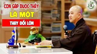 Gặp Được Thầy Là Một Thay Đổi Lớn Trong Cuộc Đời - Pháp Thoại Thầy Thích Pháp Hòa