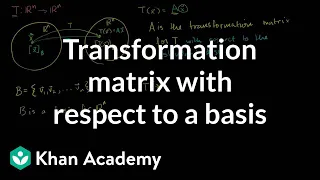 Transformation matrix with respect to a basis | Linear Algebra | Khan Academy
