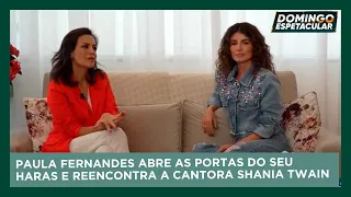 Paula Fernandes abre as portas do seu haras e reencontra cantora Shania Twain | Domingo Espetacular