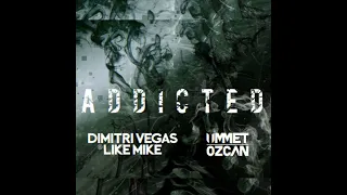 Dimitri Vegas & Like Mike vs. Ummet Ozcan - Addicted (Extended Mix)