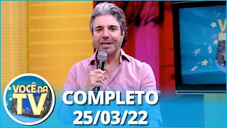 Você na TV (25/03/22) | Completo: Patrão não confia em funcionária; esposa implora perdão