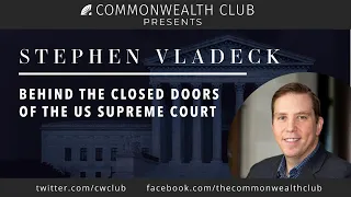 Stephen Vladeck: Behind the Closed Doors of the U.S. Supreme Court