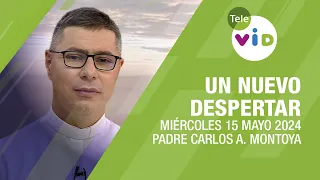 #UnNuevoDespertar ⛅ Miércoles 15 Mayo 2024,Padre Carlos Andrés Montoya #TeleVID #OraciónMañana