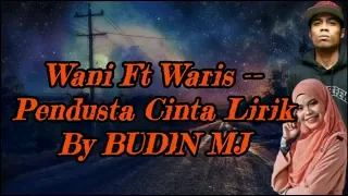 Wani Ft Waris -- Pendusta Cinta Lirik by BUDIN MJ