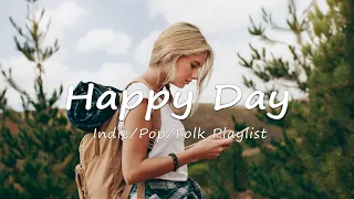 Happy Day ✨ Indie/Pop/Folk/Acoustic Playlist for a great beginning