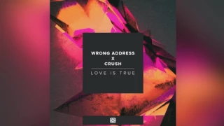 Wrong Address X Crush  -  Love Is True