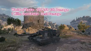 World of Tanks - Obj 268, 13K damage, 7 Kills - Mind Blowing Battle