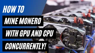 How to mine Monero (XMR) on Windows using your GPU and CPU concurrently!